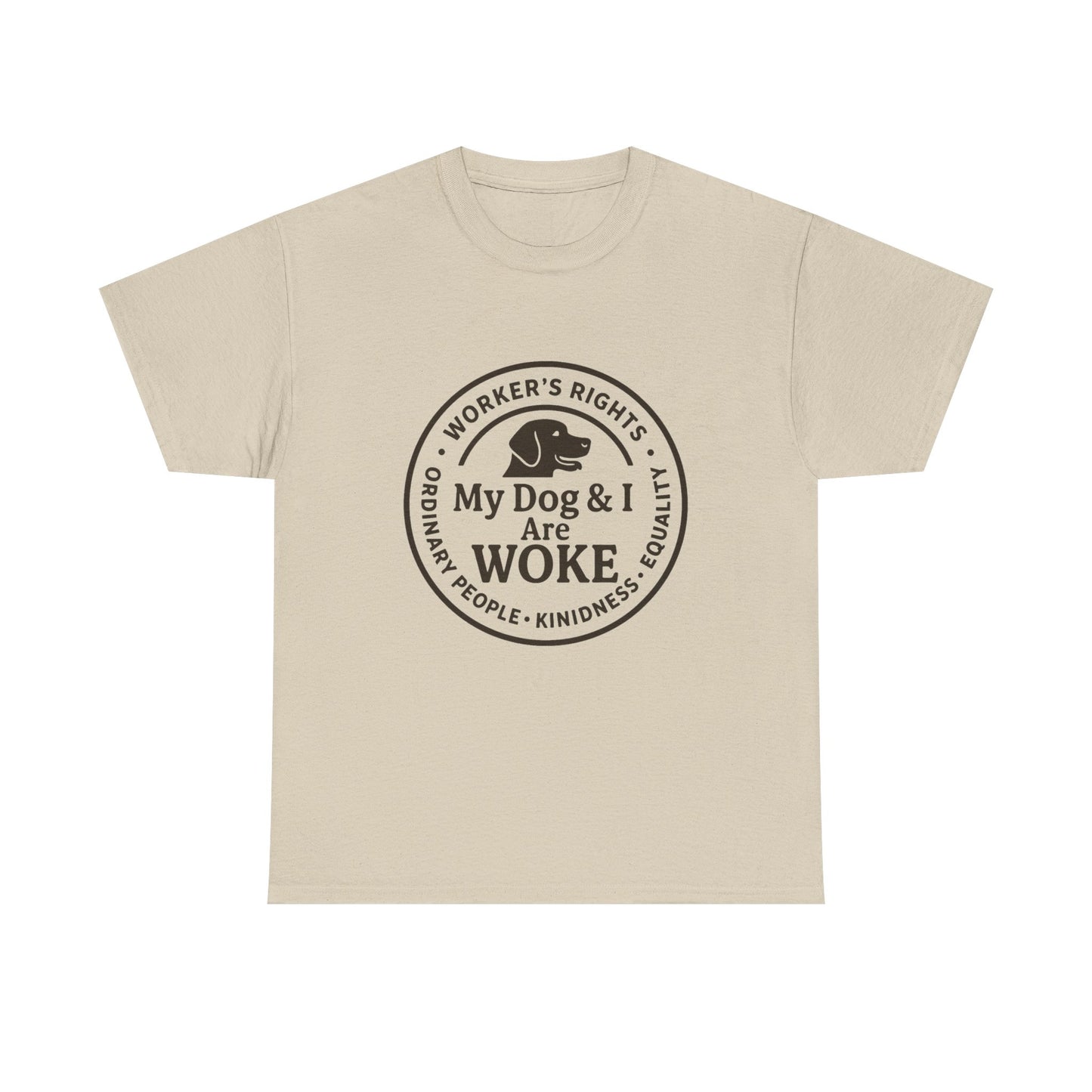 My Dog and I are WOKE Heavy Duty Unisex Tee Sizes Small - 5XL (9 colors)