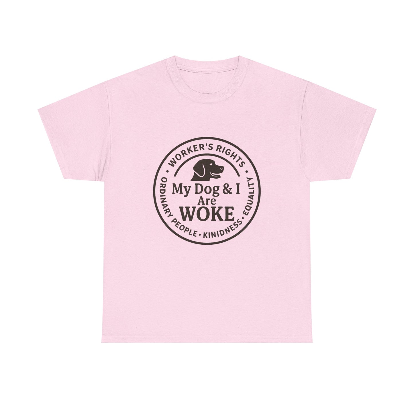 My Dog and I are WOKE Heavy Duty Unisex Tee Sizes Small - 5XL (9 colors)
