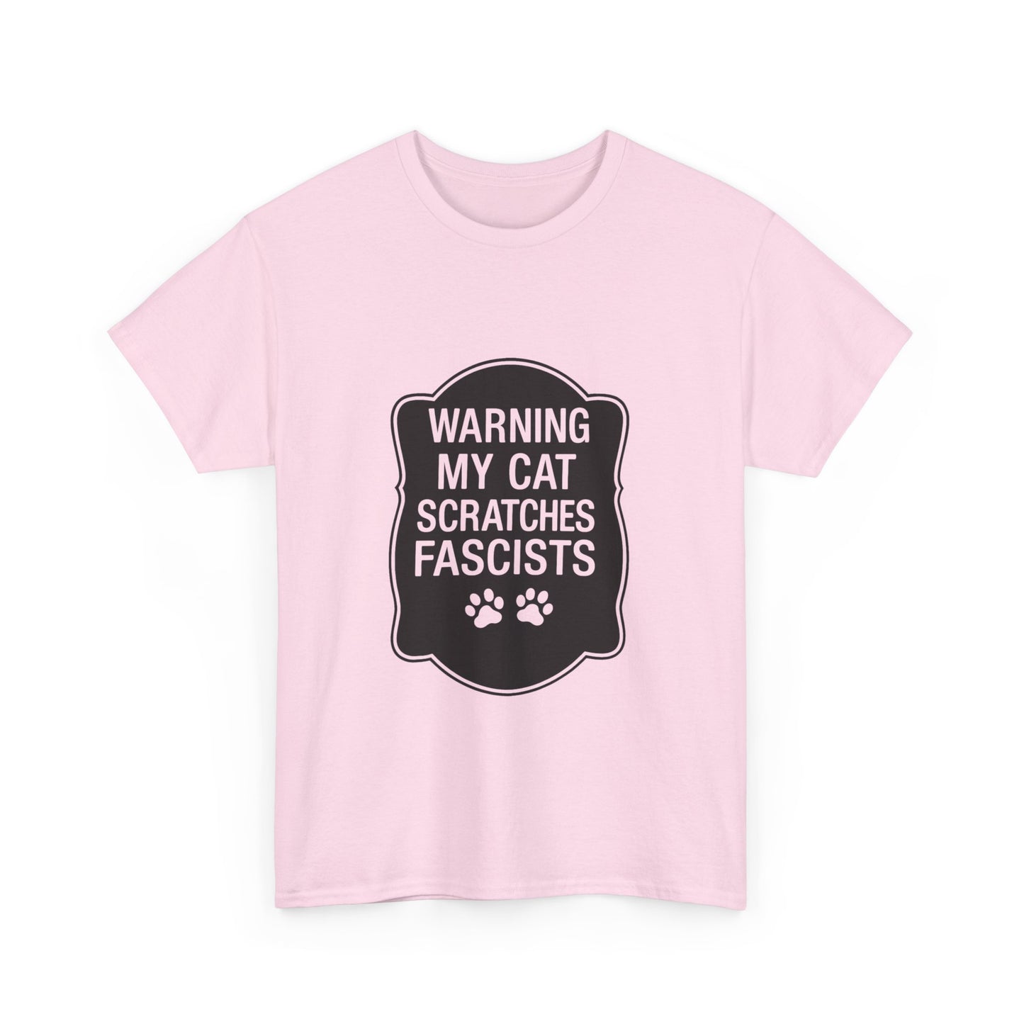 My Cat Scratches Fascists Heavy Duty Unisex Tee Sizes Small - 5XL (9 colors)