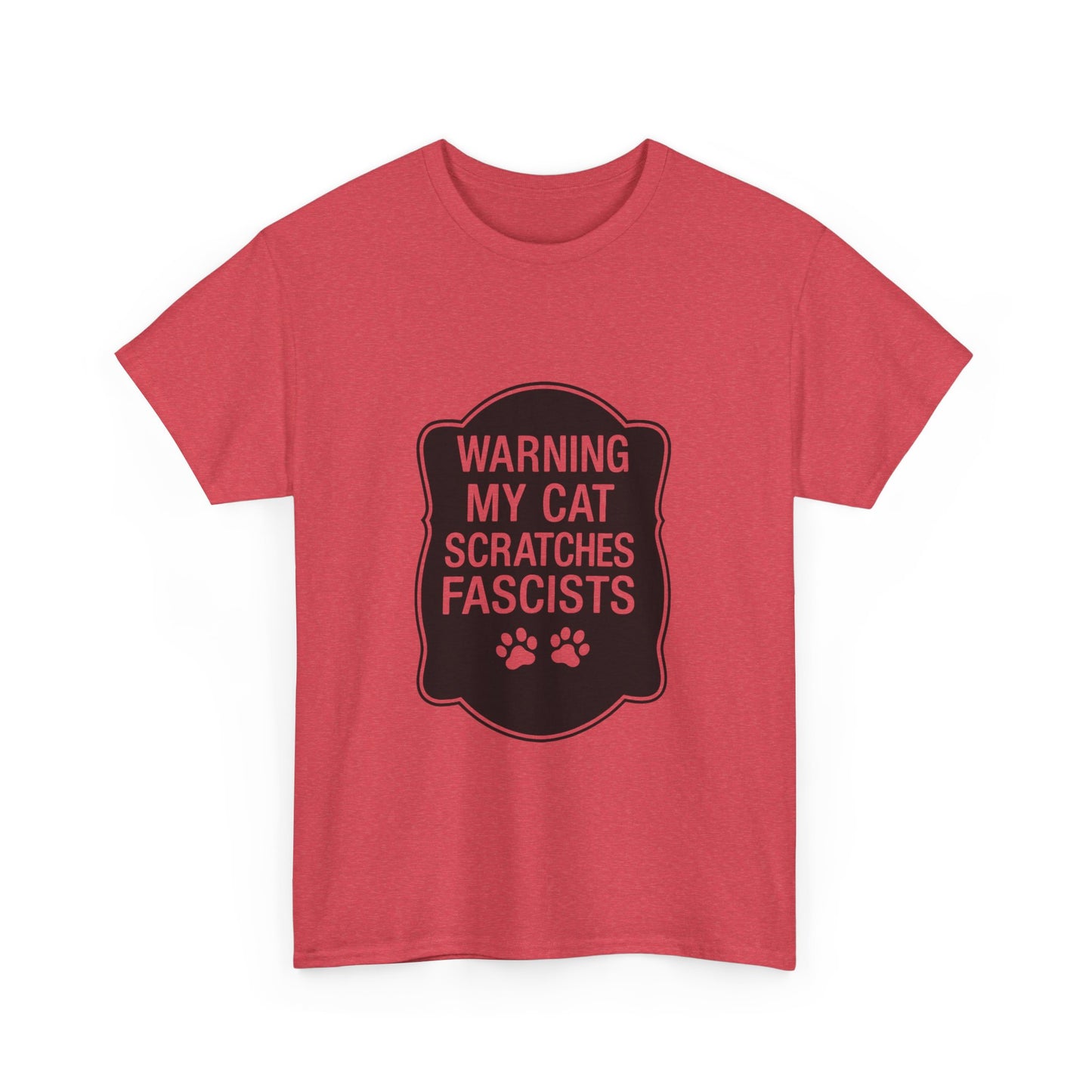 My Cat Scratches Fascists Heavy Duty Unisex Tee Sizes Small - 5XL (9 colors)