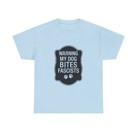 My Dog Bites Fascists Heavy Duty Unisex Tee Sizes Small - 5XL (9 colors)