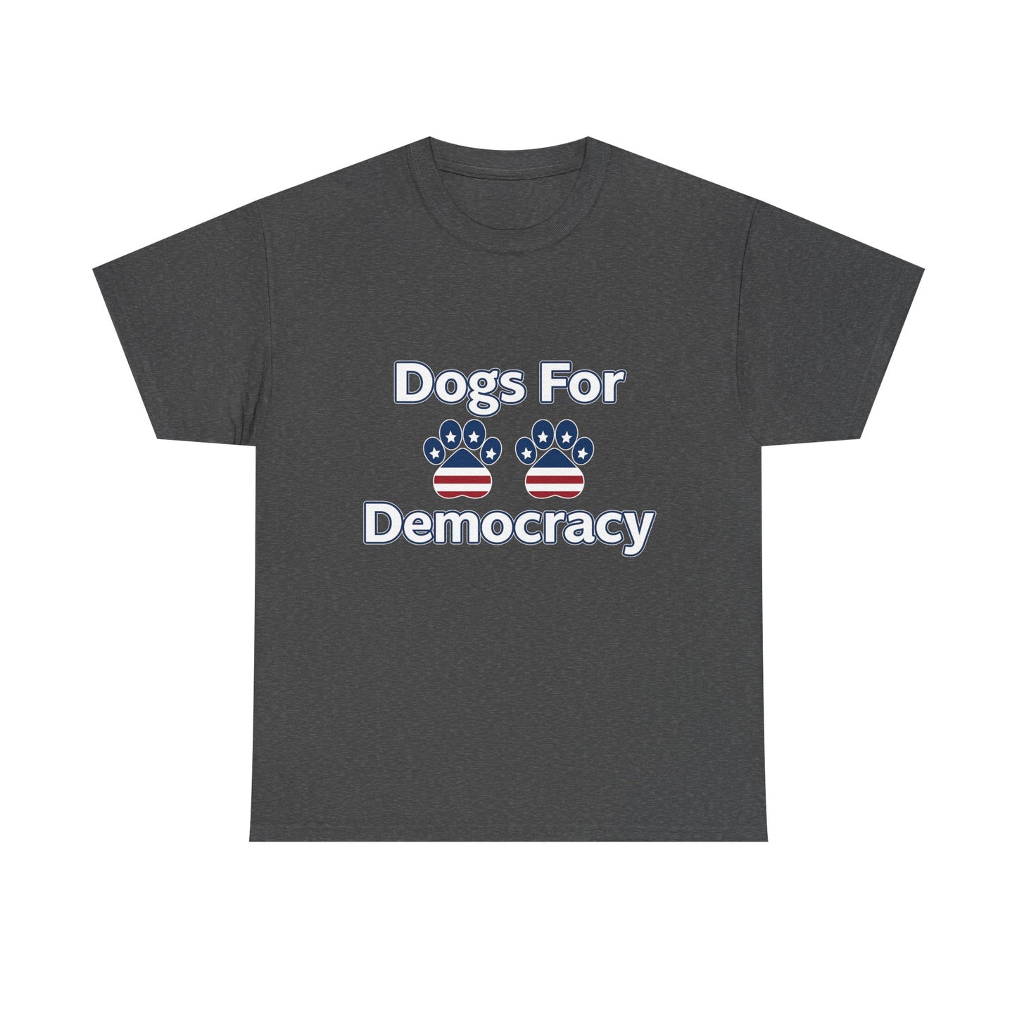 Dogs For Democracy Heavy Duty Unisex Tee Sizes Small - 5XL (4 colors)
