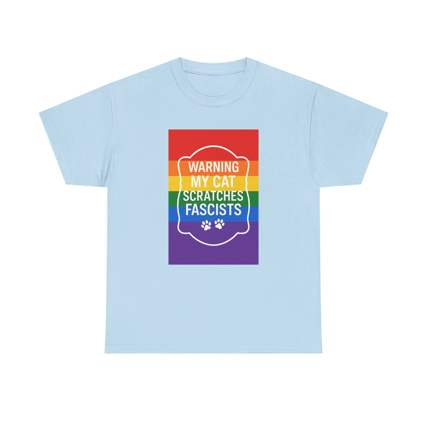 Pride My Cat Scratches Fascists Heavy Duty Unisex Tee Sizes Small - 5XL (5 colors)