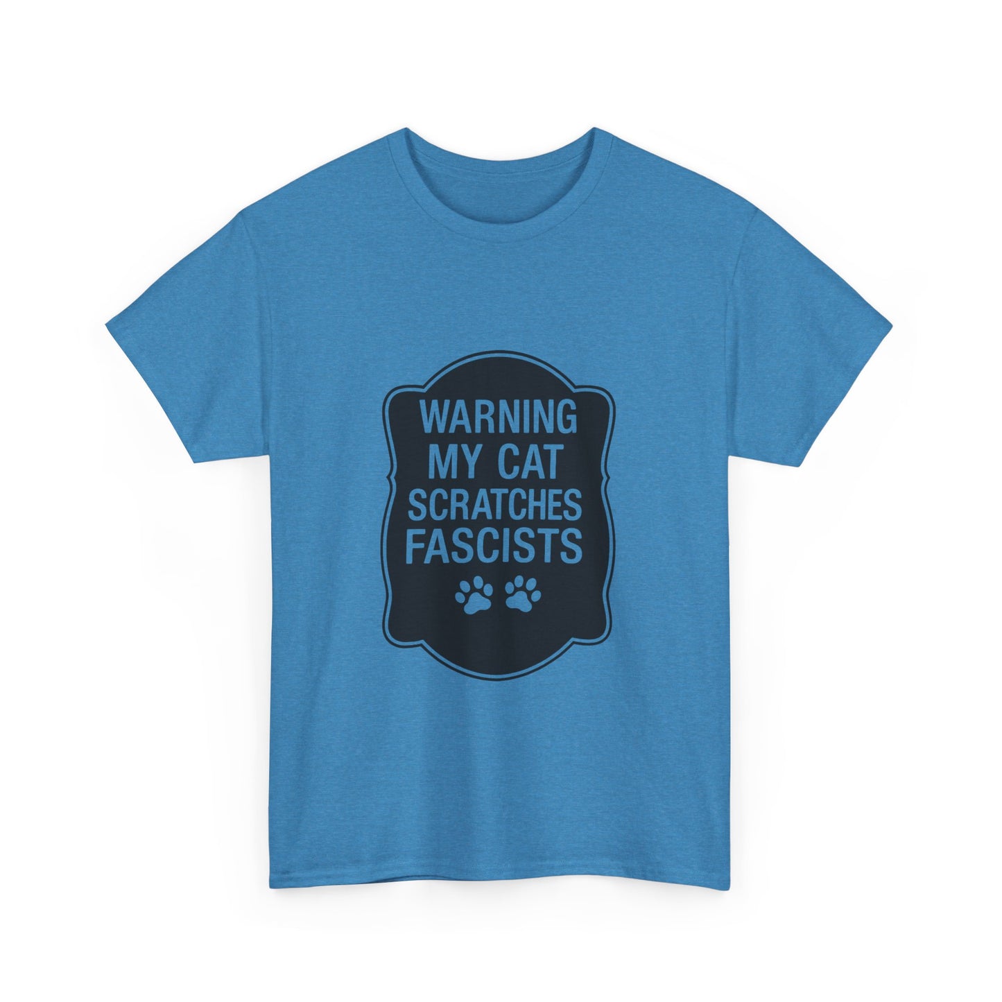 My Cat Scratches Fascists Heavy Duty Unisex Tee Sizes Small - 5XL (9 colors)
