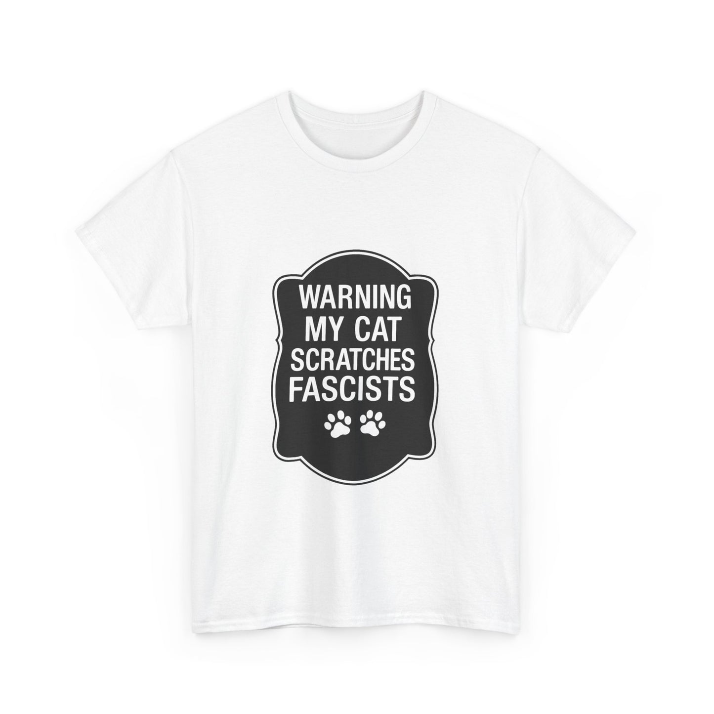 My Cat Scratches Fascists Heavy Duty Unisex Tee Sizes Small - 5XL (9 colors)