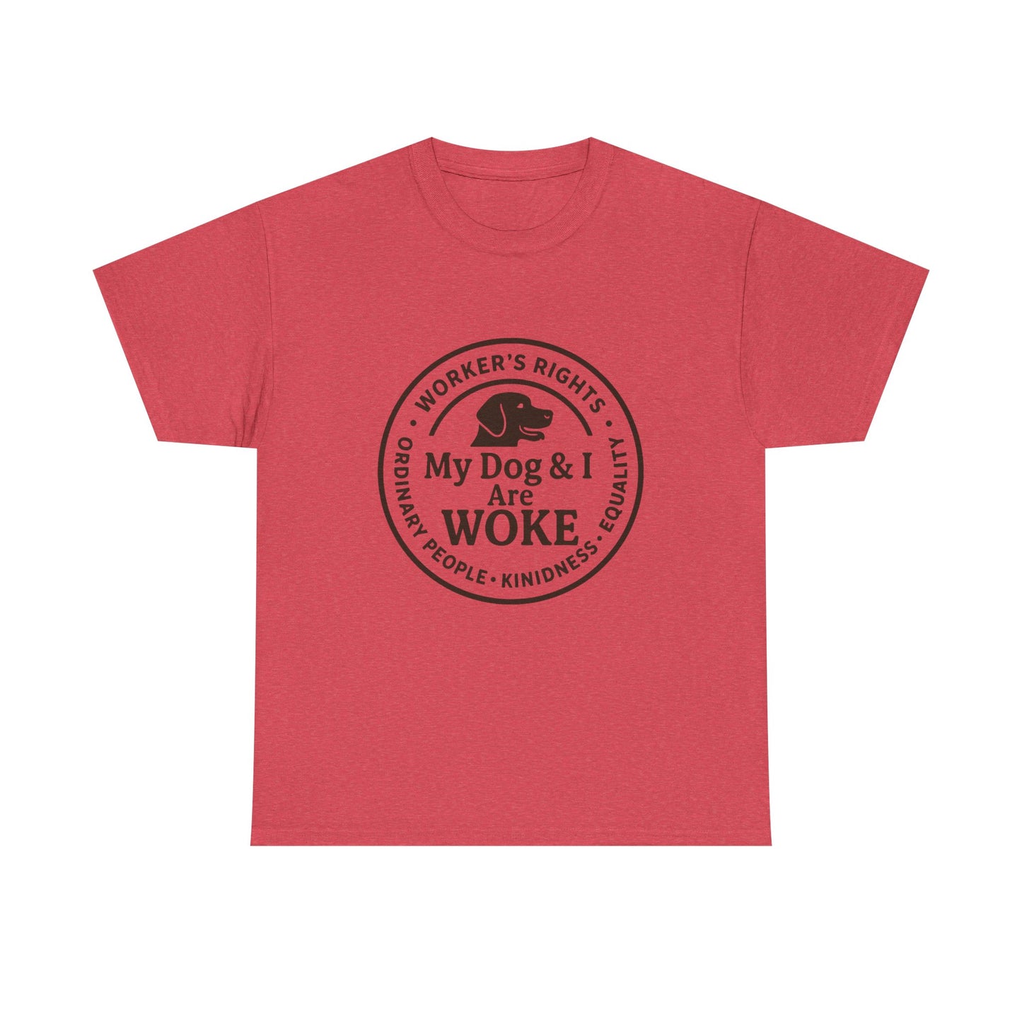 My Dog and I are WOKE Heavy Duty Unisex Tee Sizes Small - 5XL (9 colors)