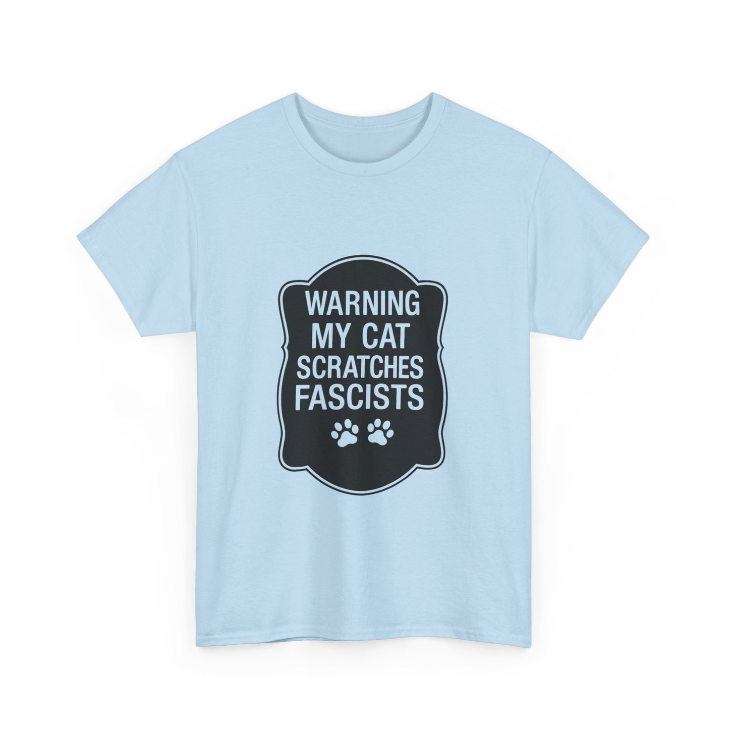 My Cat Scratches Fascists Heavy Duty Unisex Tee Sizes Small - 5XL (9 colors)