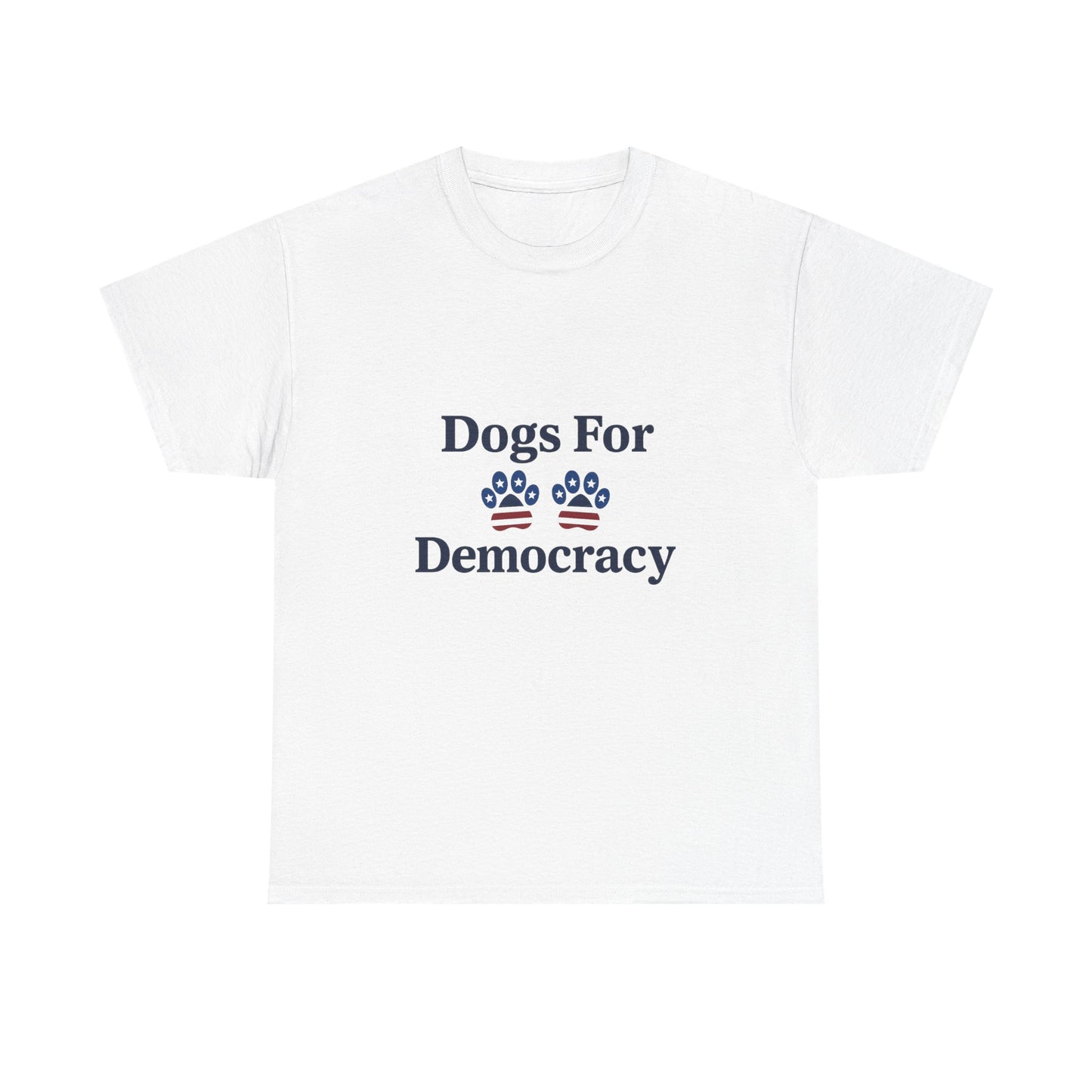 Dogs For Democracy Heavy Duty Unisex Tee Sizes Small - 5XL (4 colors)