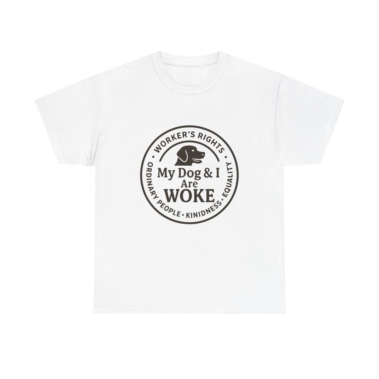 My Dog and I are WOKE Heavy Duty Unisex Tee Sizes Small - 5XL (9 colors)