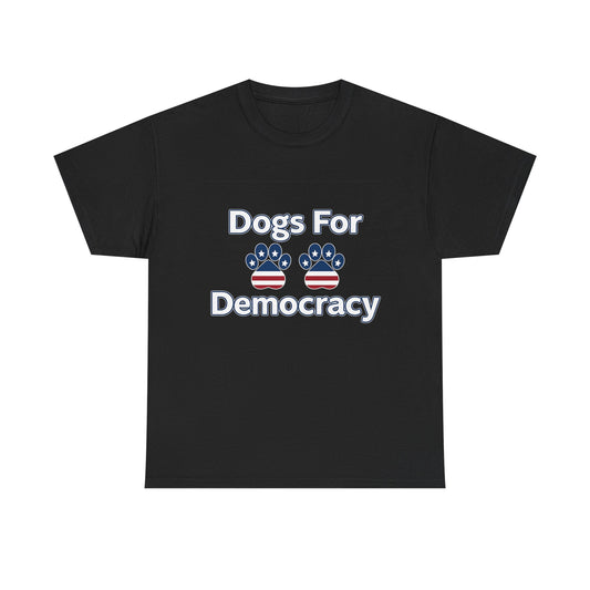 Dogs For Democracy Heavy Duty Unisex Tee Sizes Small - 5XL (4 colors)