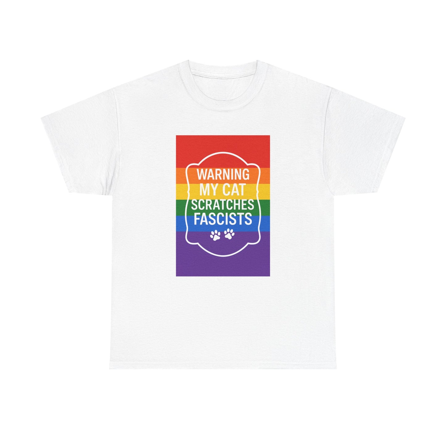 Pride My Cat Scratches Fascists Heavy Duty Unisex Tee Sizes Small - 5XL (5 colors)