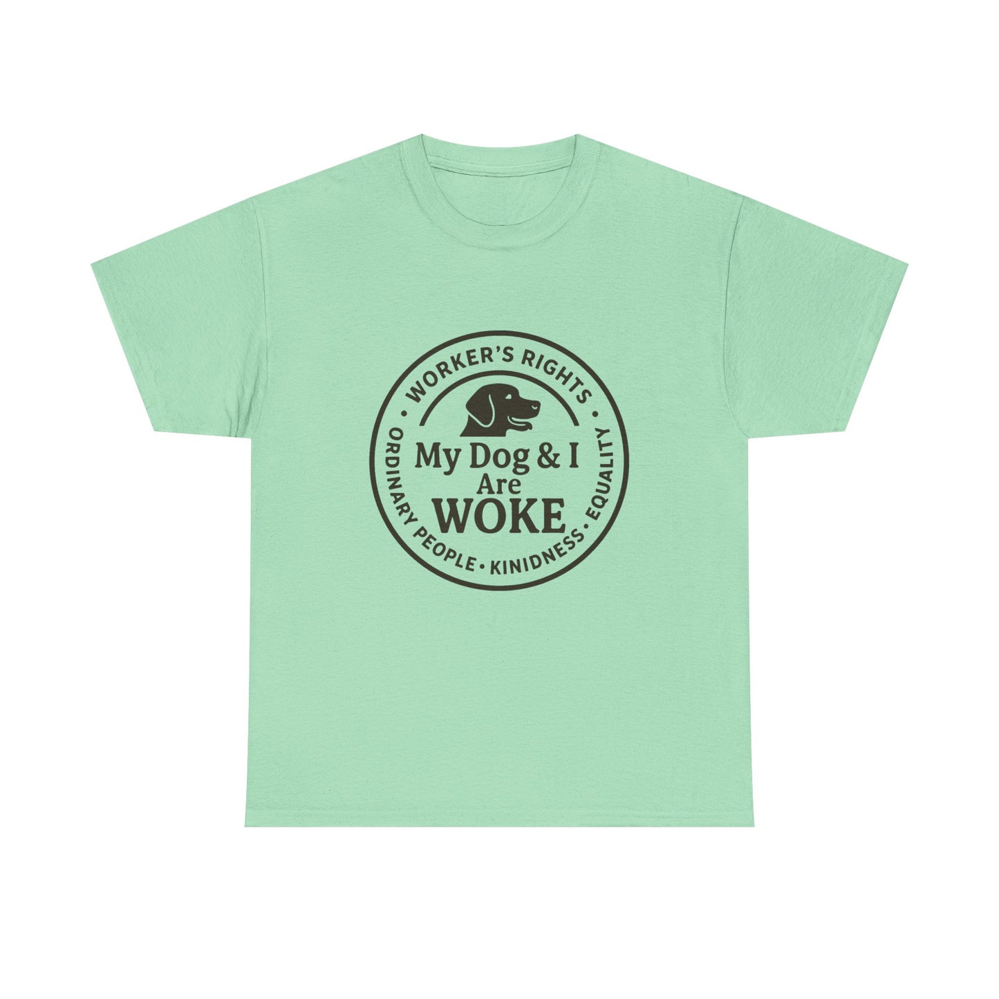 My Dog and I are WOKE Heavy Duty Unisex Tee Sizes Small - 5XL (9 colors)