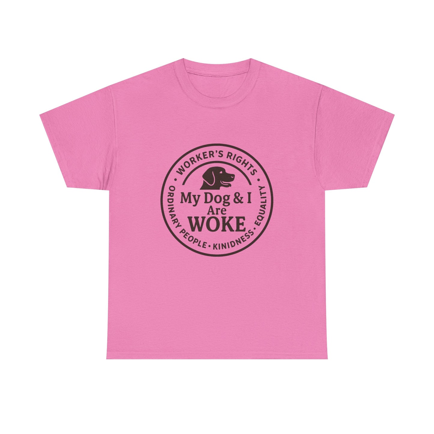My Dog and I are WOKE Heavy Duty Unisex Tee Sizes Small - 5XL (9 colors)