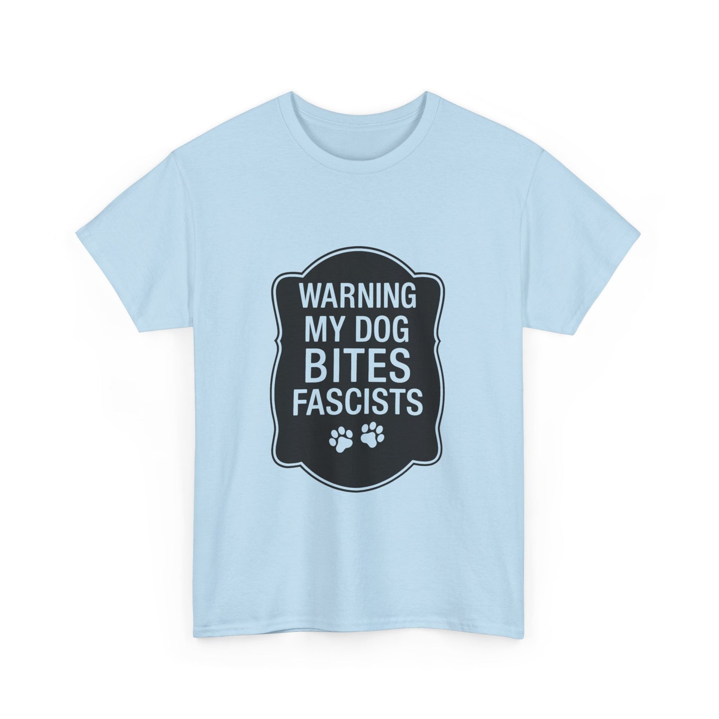 My Dog Bites Fascists Heavy Duty Unisex Tee Sizes Small - 5XL (9 colors)