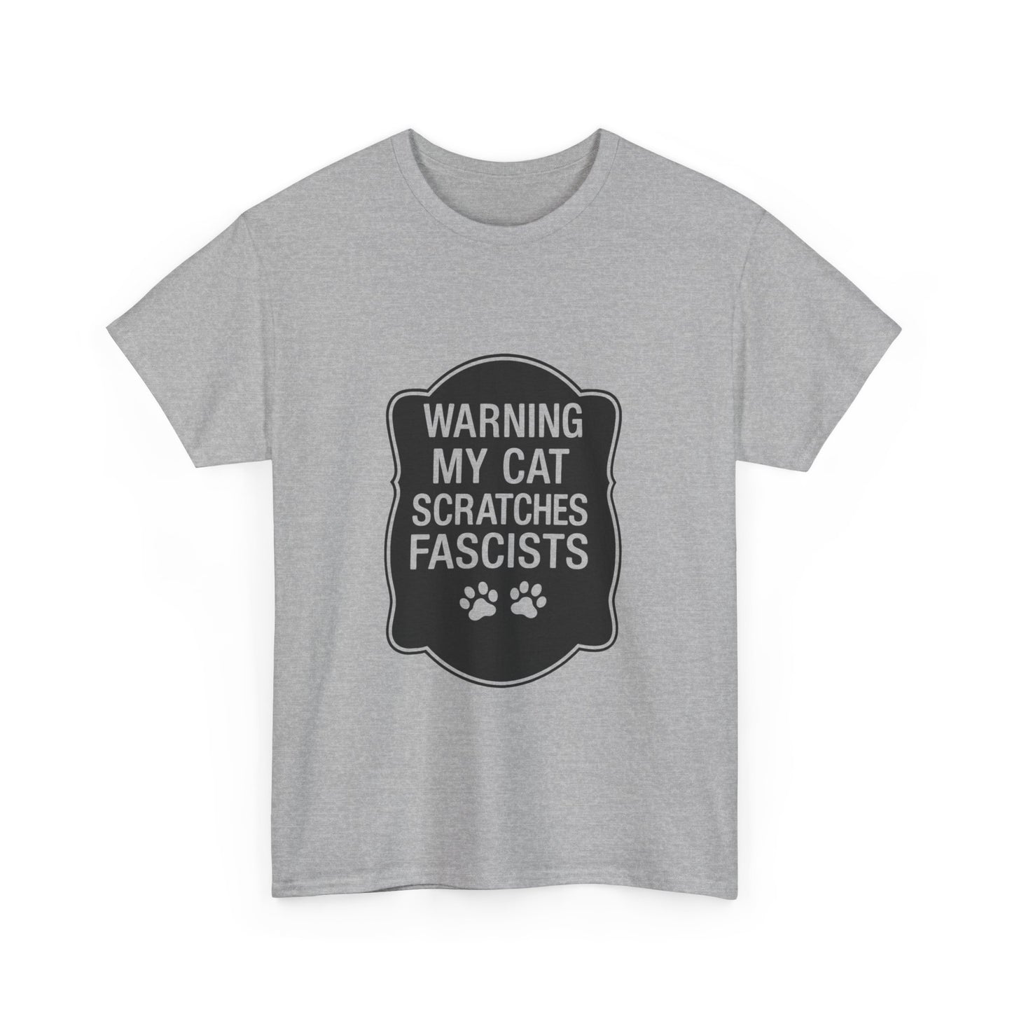 My Cat Scratches Fascists Heavy Duty Unisex Tee Sizes Small - 5XL (9 colors)